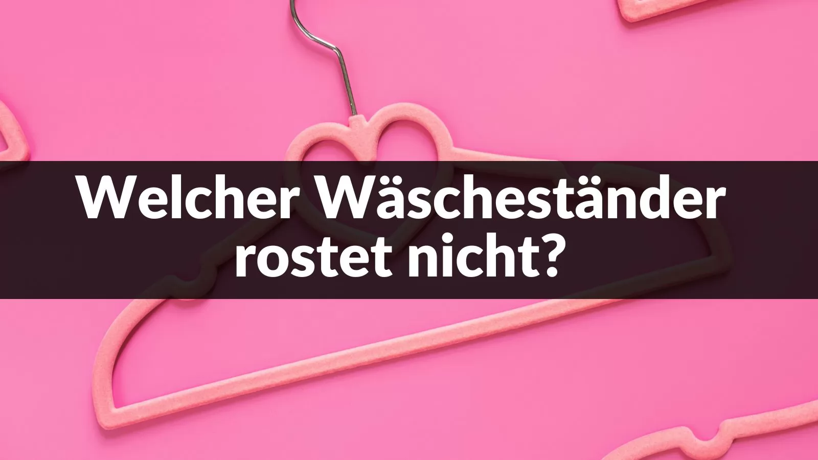 Welcher Wäscheständer rostet nicht?